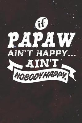 Book cover for If Papaw Ain't Happy Ain't Nobody Happy