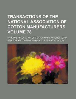 Book cover for Transactions of the National Association of Cotton Manufacturers Volume 78