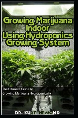 Cover of Growing Marijuana Indoor Using Hydroponics Growing System