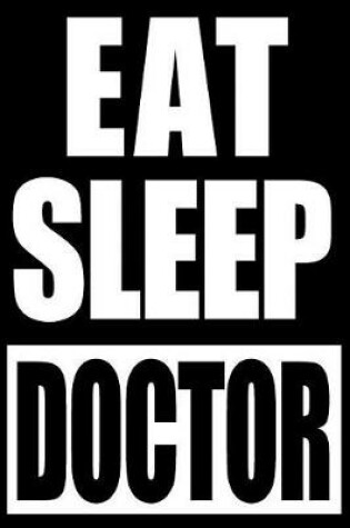 Cover of Eat Sleep Doctor Cool Notebook for Agronomist, College Lined Journal
