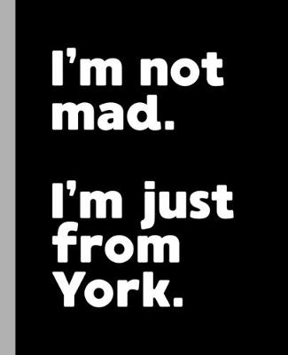 Book cover for I'm not mad. I'm just from York.