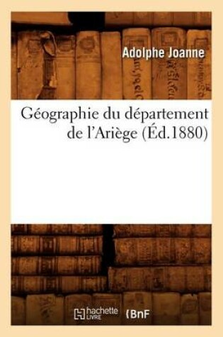 Cover of Geographie Du Departement de l'Ariege (Ed.1880)