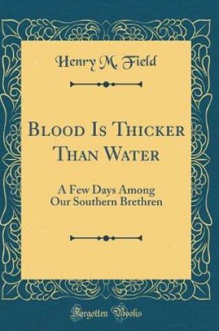 Cover of Blood Is Thicker Than Water: A Few Days Among Our Southern Brethren (Classic Reprint)