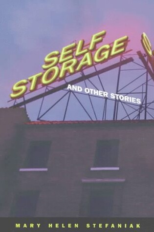 Cover of Self Storage and Other Stories / Mary Helen Stefaniak.