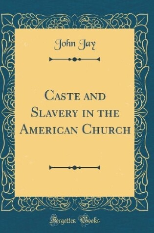 Cover of Caste and Slavery in the American Church (Classic Reprint)