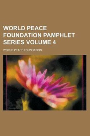 Cover of World Peace Foundation Pamphlet Series Volume 4