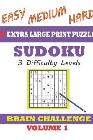 Cover of Sudoku 120 Extra Large Print Puzzles - Easy, Medium & Hard. 3 Difficulty Levels.