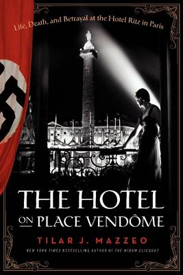 Hotel on Place Vendome by Tilar J Mazzeo