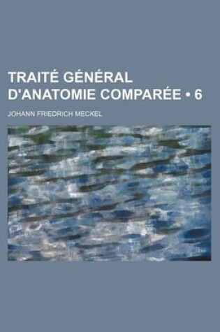 Cover of Traite General D'Anatomie Comparee (6)