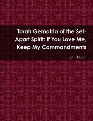 Book cover for Torah Gematria of the Set-Apart Spirit: If You Love Me, Keep My Commandments