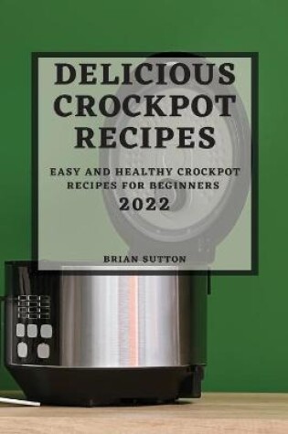 Cover of Delicious Crockpot Recipes 2022