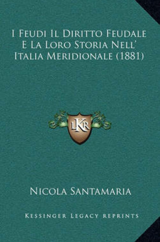 Cover of I Feudi Il Diritto Feudale E La Loro Storia Nell' Italia Meridionale (1881)