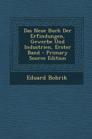 Cover of Das Neue Buch Der Erfindungen, Gewerbe Und Industrien, Erster Band