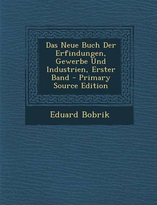 Book cover for Das Neue Buch Der Erfindungen, Gewerbe Und Industrien, Erster Band