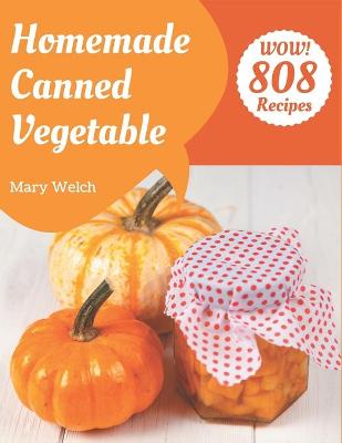 Book cover for Wow! 808 Homemade Canned Vegetable Recipes