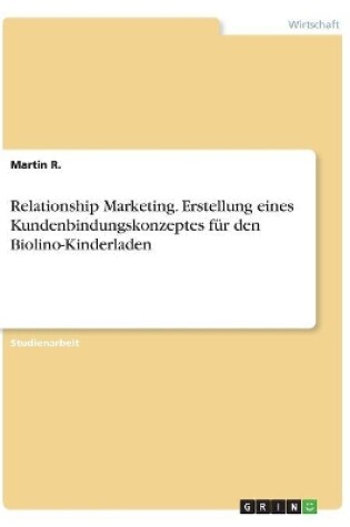 Cover of Relationship Marketing. Erstellung eines Kundenbindungskonzeptes für den Biolino-Kinderladen