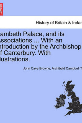 Cover of Lambeth Palace, and Its Associations ... with an Introduction by the Archbishop of Canterbury. with Illustrations.