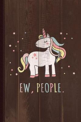 Book cover for Ew People Cute Unicorn Journal Notebook