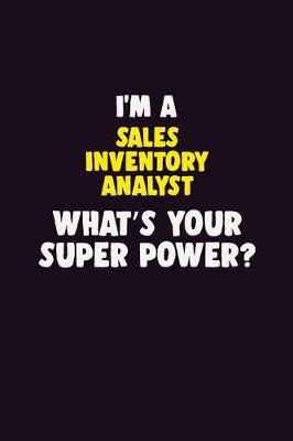 Book cover for I'M A Sales Inventory Analyst, What's Your Super Power?