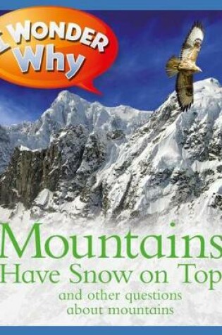 Cover of I Wonder Why Mountains Have Snow on Top