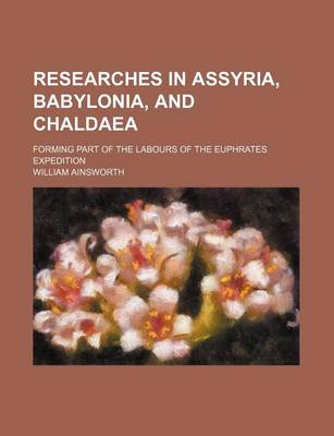 Book cover for Researches in Assyria, Babylonia, and Chaldaea; Forming Part of the Labours of the Euphrates Expedition