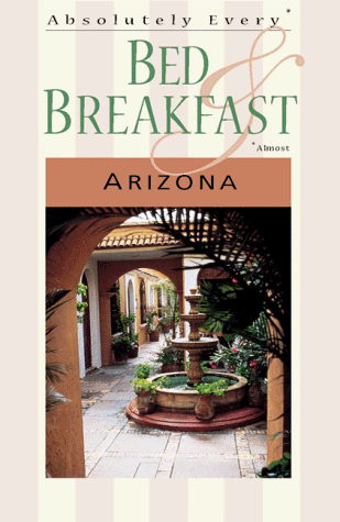 Cover of Absolutely Every* Bed & Breakfast in Arizona (*Almost)