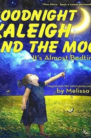 Cover of Goodnight Kaleigh and the Moon, It's Almost Bedtime