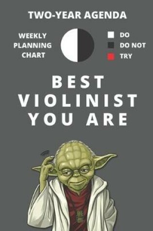 Cover of 2020 & 2021 Two-Year Weekly Planner For Best Violinist Gift - Funny Yoda Quote Appointment Book - Two Year Daily Agenda Notebook For Violin Player