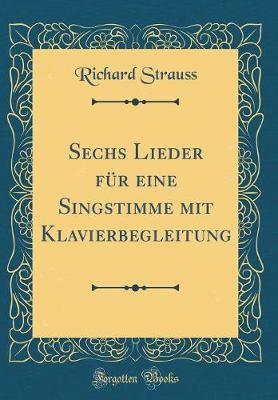 Book cover for Sechs Lieder für eine Singstimme mit Klavierbegleitung (Classic Reprint)