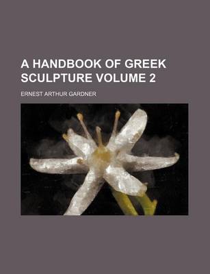 Book cover for A Handbook of Greek Sculpture Volume 2