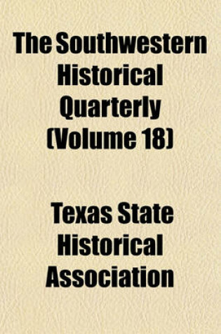 Cover of The Southwestern Historical Quarterly (Volume 18)