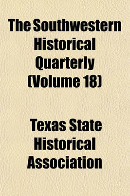 Book cover for The Southwestern Historical Quarterly (Volume 18)