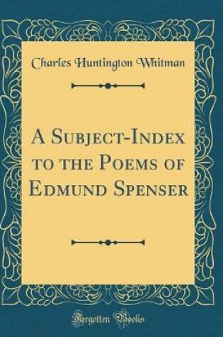 Cover of A Subject-Index to the Poems of Edmund Spenser (Classic Reprint)