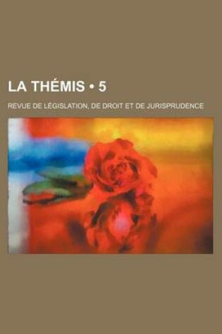 Cover of La Themis (5); Revue de Legislation, de Droit Et de Jurisprudence