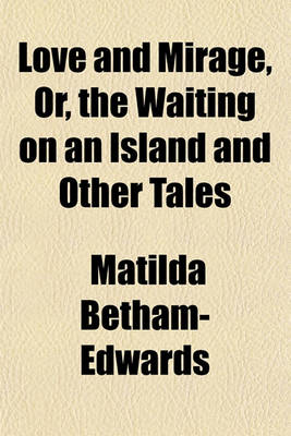 Book cover for Love and Mirage, Or, the Waiting on an Island and Other Tales