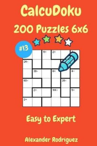 Cover of CalcuDoku Puzzles - 200 Easy to Expert 6x6 vol. 13