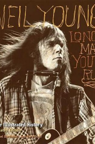 Cover of Neil Young: Long May You Run: The Illustrated History, Updated Edition