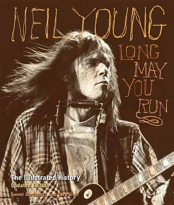 Book cover for Neil Young: Long May You Run: The Illustrated History, Updated Edition