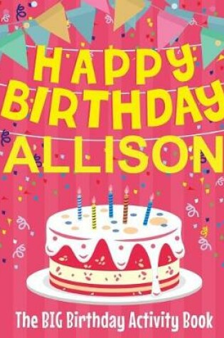 Cover of Happy Birthday Allison - The Big Birthday Activity Book