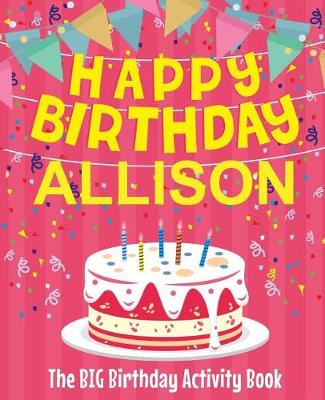 Book cover for Happy Birthday Allison - The Big Birthday Activity Book