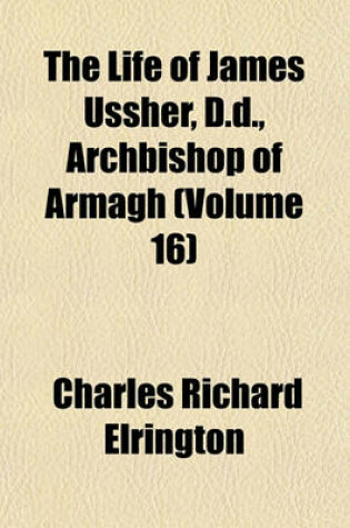 Cover of The Life of James Ussher, D.D., Archbishop of Armagh (Volume 16)