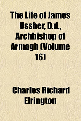 Book cover for The Life of James Ussher, D.D., Archbishop of Armagh (Volume 16)