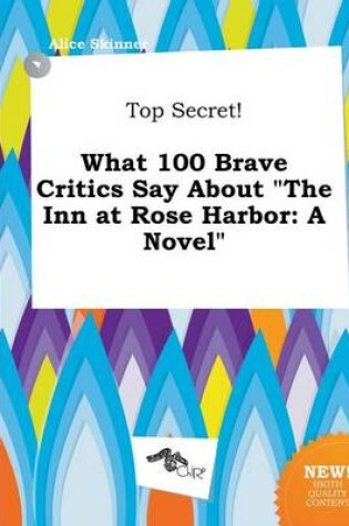 Cover of Top Secret! What 100 Brave Critics Say about the Inn at Rose Harbor