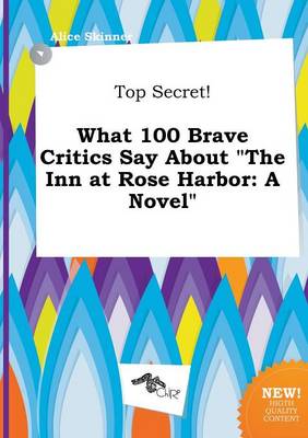 Book cover for Top Secret! What 100 Brave Critics Say about the Inn at Rose Harbor