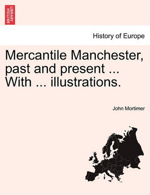 Book cover for Mercantile Manchester, Past and Present ... with ... Illustrations.