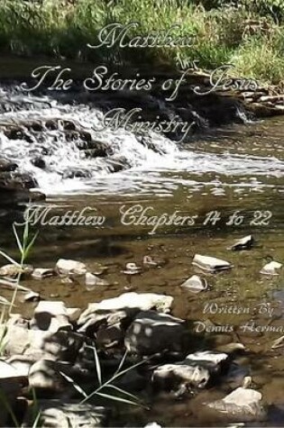 Cover of Matthew: The Stories of Jesus' Ministry: Matthew Chapters 14 to 22