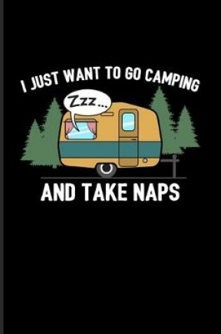 Cover of I Just Want To Go Camping And Take Naps