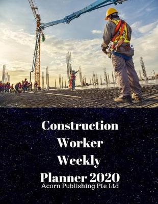 Book cover for Construction Worker Weekly Planner 2020