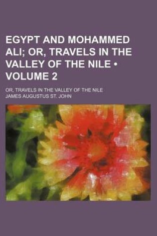 Cover of Egypt and Mohammed Ali (Volume 2); Or, Travels in the Valley of the Nile. Or, Travels in the Valley of the Nile