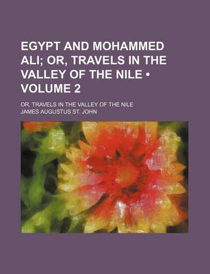 Book cover for Egypt and Mohammed Ali (Volume 2); Or, Travels in the Valley of the Nile. Or, Travels in the Valley of the Nile